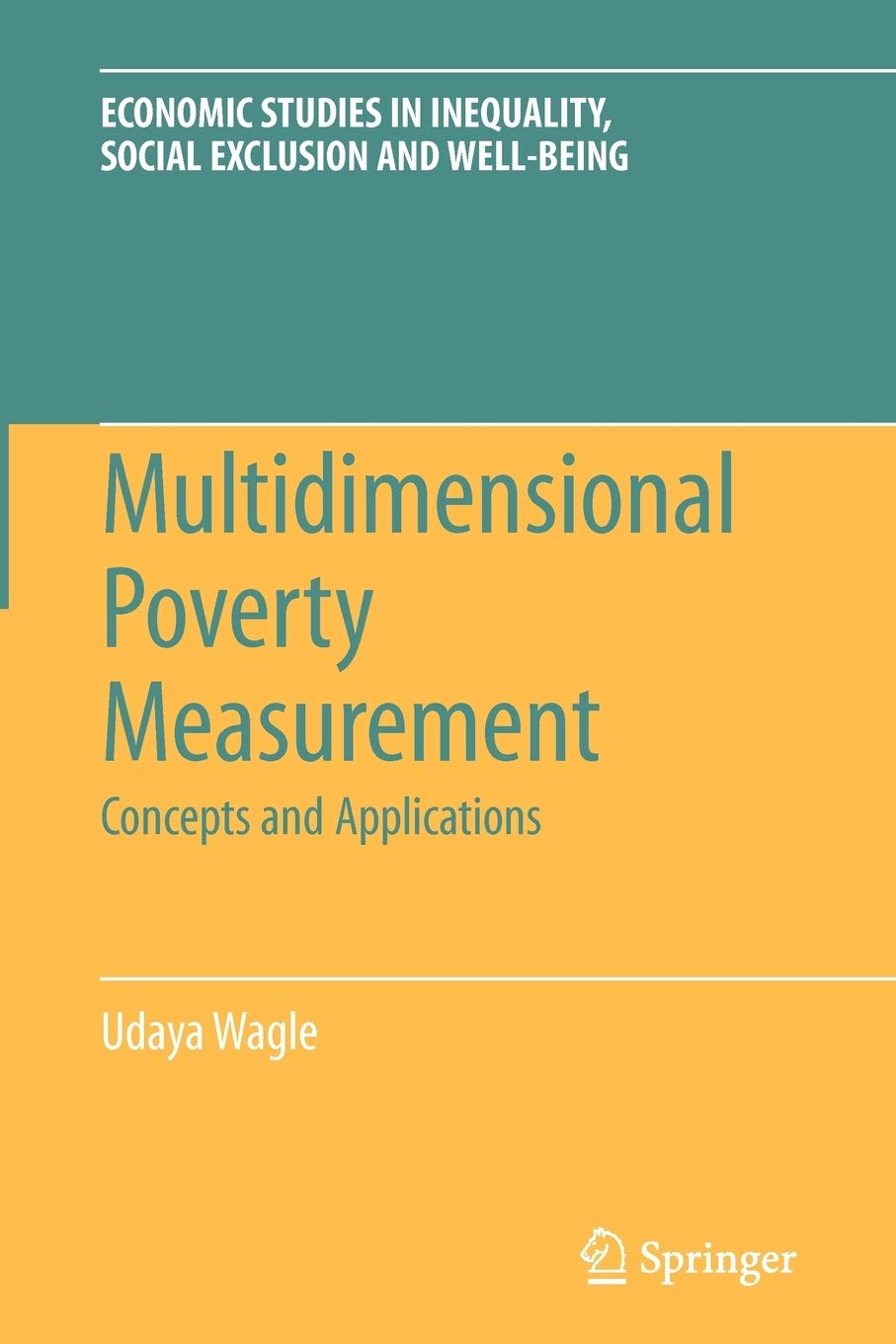 Multidimensional Poverty Measurement: Concepts and Applications: 4 (Economic Studies in Inequality, Social Exclusion and Well-Being)