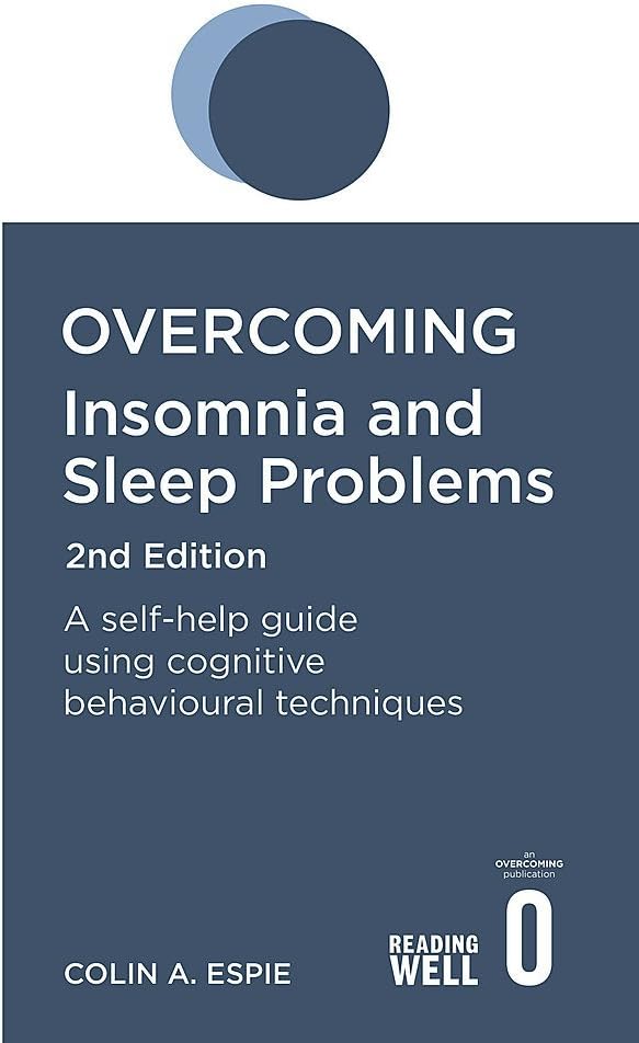 Overcoming Insomnia 2nd Edition: A self-help guide using cognitive behavioural techniques (Overcoming Books)