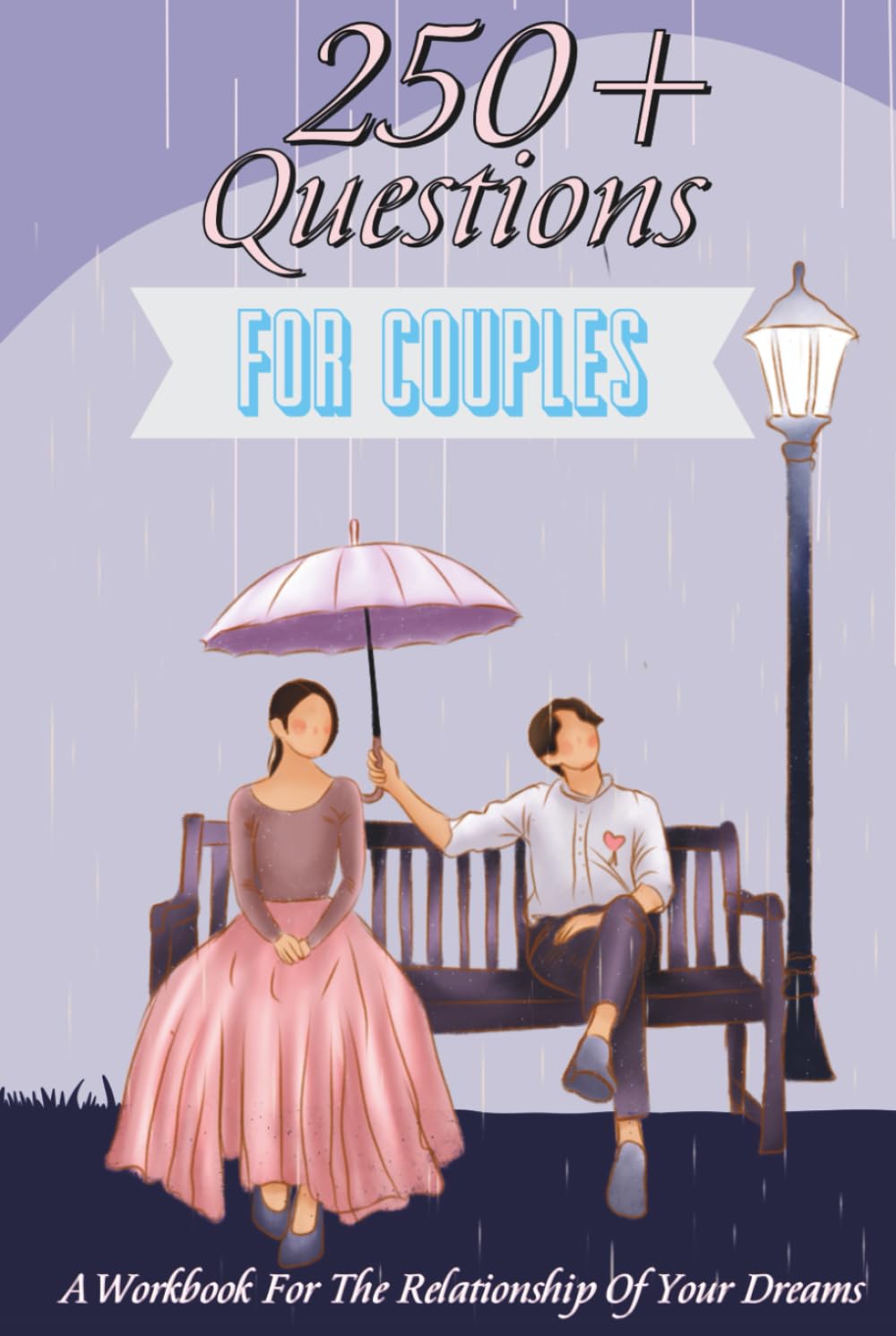 250+ Questions for Couples: A Workbook for the Relationship of Your Dreams