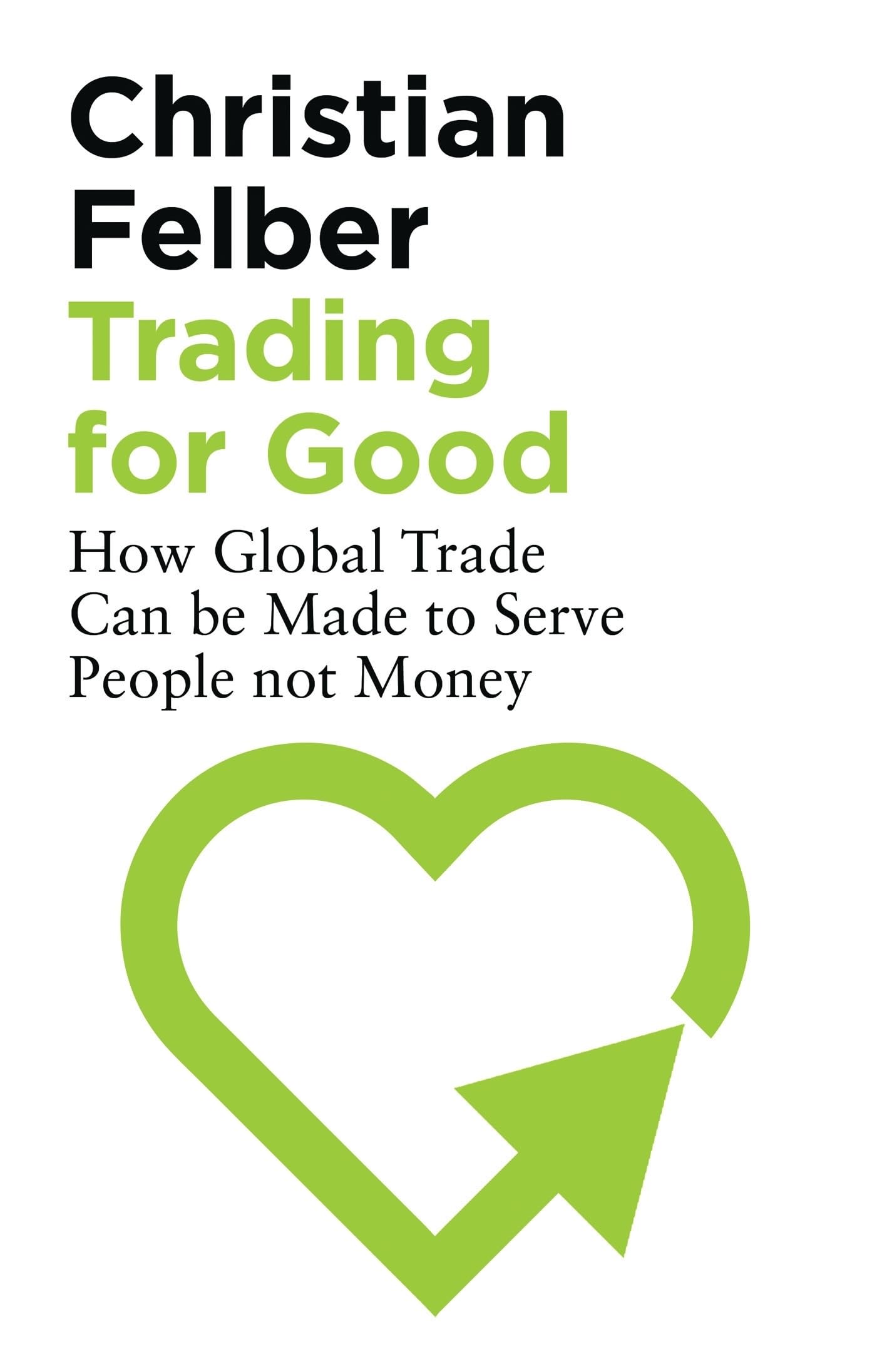 Trading for Good: How Global Trade Can be Made to Serve People Not Money Paperback – 15 Nov. 2019