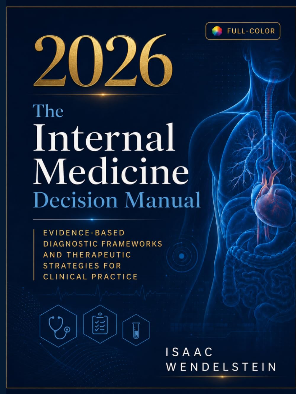 The Internal Medicine Decision Manual: Evidence-Based Diagnostic Frameworks and Therapeutic Strategies for Clinical Practice