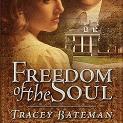 The Freedom of the Soul Audiobook By Tracey Bateman cover art