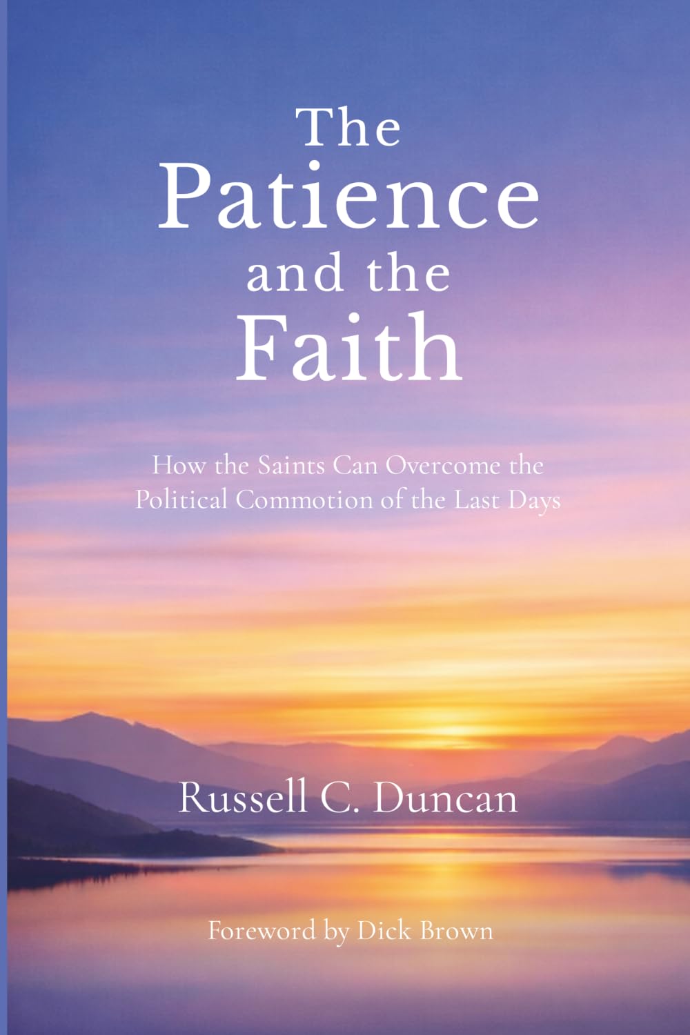 The Patience and the Faith: How the saints can overcome the political commotion of the world in the last days