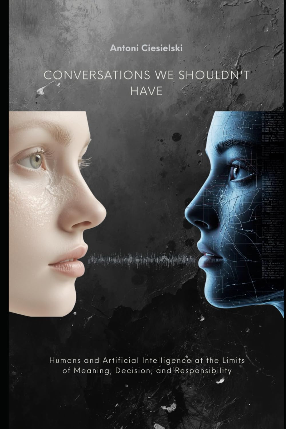 CONVERSATIONS WE SHOULDN'T HAVE: Humans and Artificial Intelligence at the Limits of Meaning, Decision, and Responsibility
