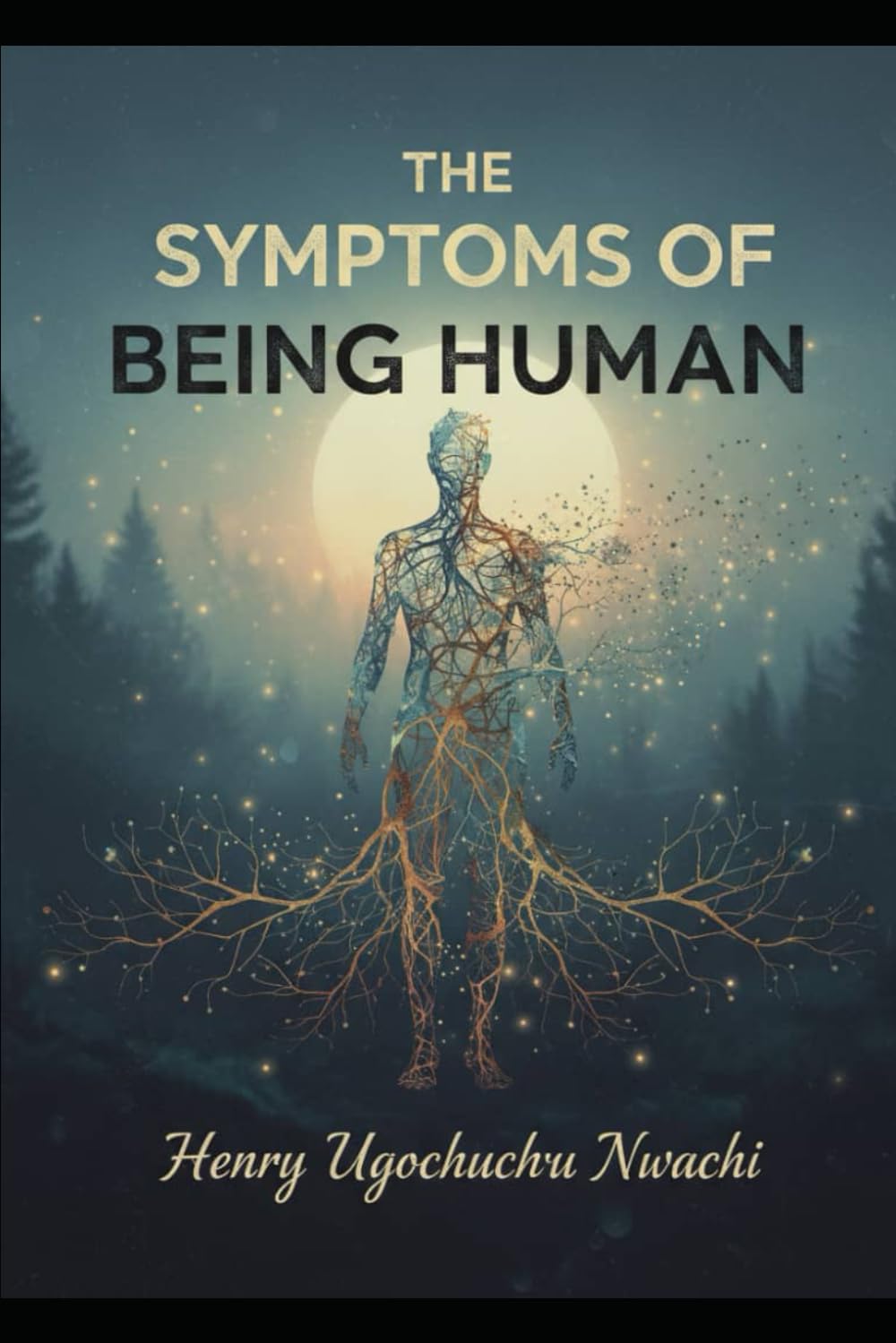 The Symptoms of Being Human: How Our Pain, Hope, and Healing Makes Us Whole, An Honest Look At What It Means To Feel Alive.
