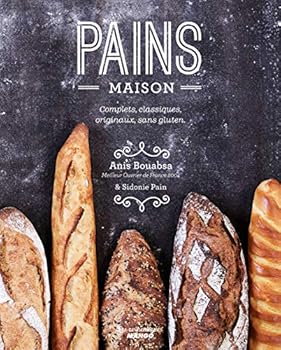 Hardcover PAINS MAISON, complets, classiques, originaux, sans gluten: Toutes les techniques pour les préparer [French] Book