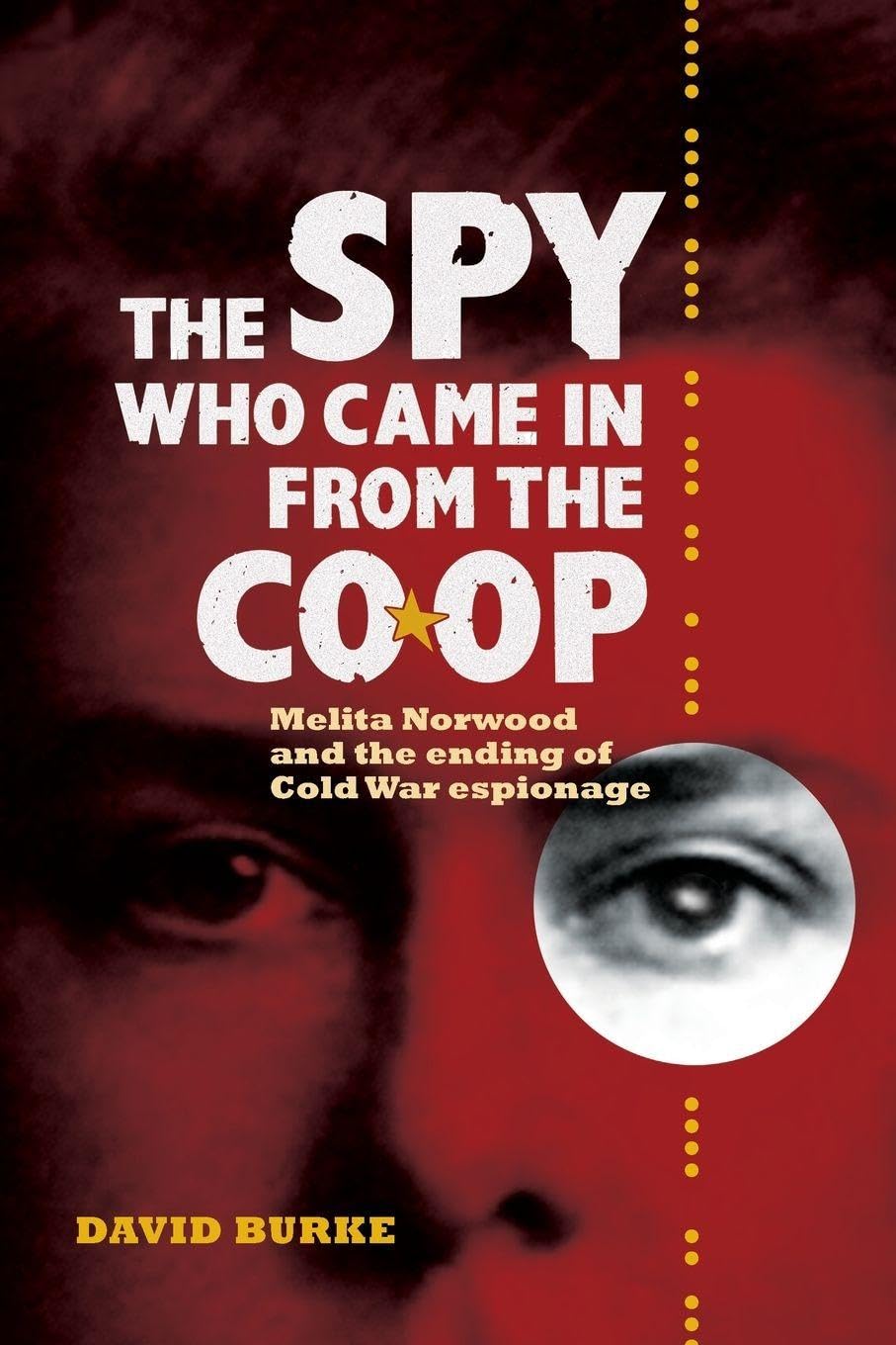 The Spy Who Came In From the Co-op: Melita Norwood and  by David Burke PAPERBACK