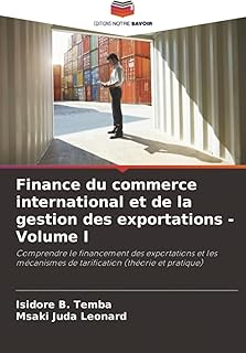 Finance du commerce international et de la gestion des exportations - Volume I: Comprendre le financement des exportations et les mécanismes de tarification (théorie et pratique)