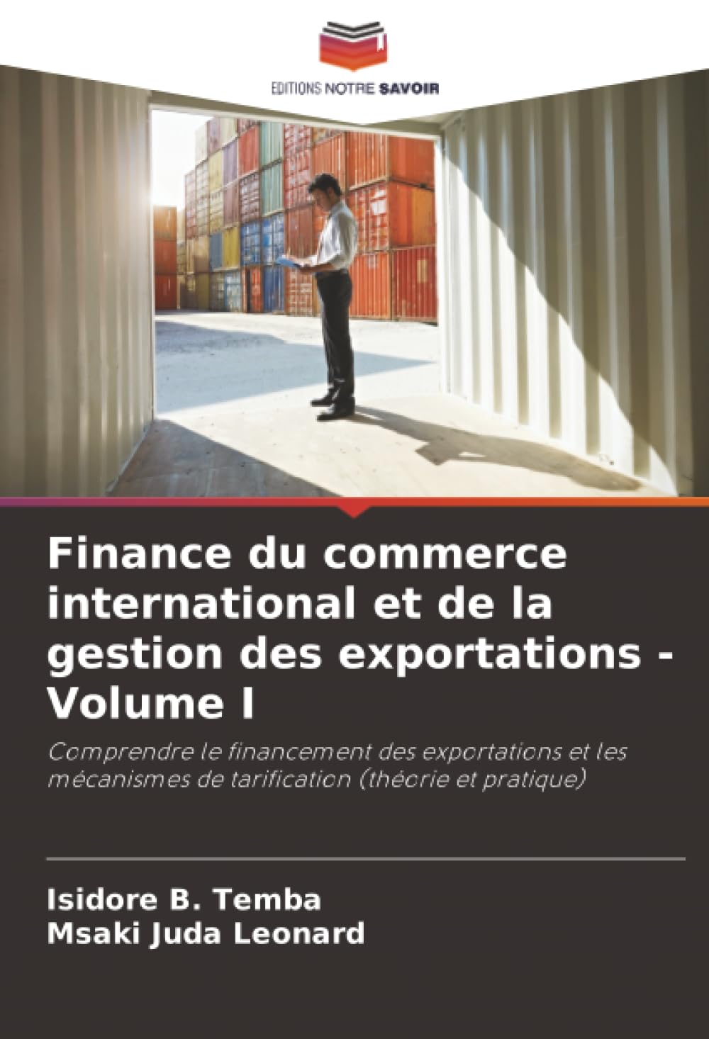 Finance du commerce international et de la gestion des exportations - Volume I: Comprendre le financement des exportations et les mécanismes de tarification (théorie et pratique)