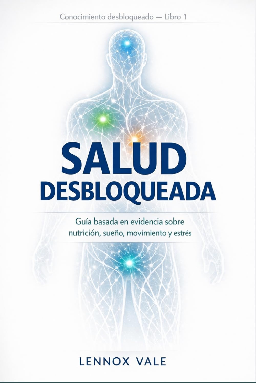 Salud Desbloqueada: La Guía Basada en Evidencia sobre Nutrición, Sueño, Movimiento y Estrés