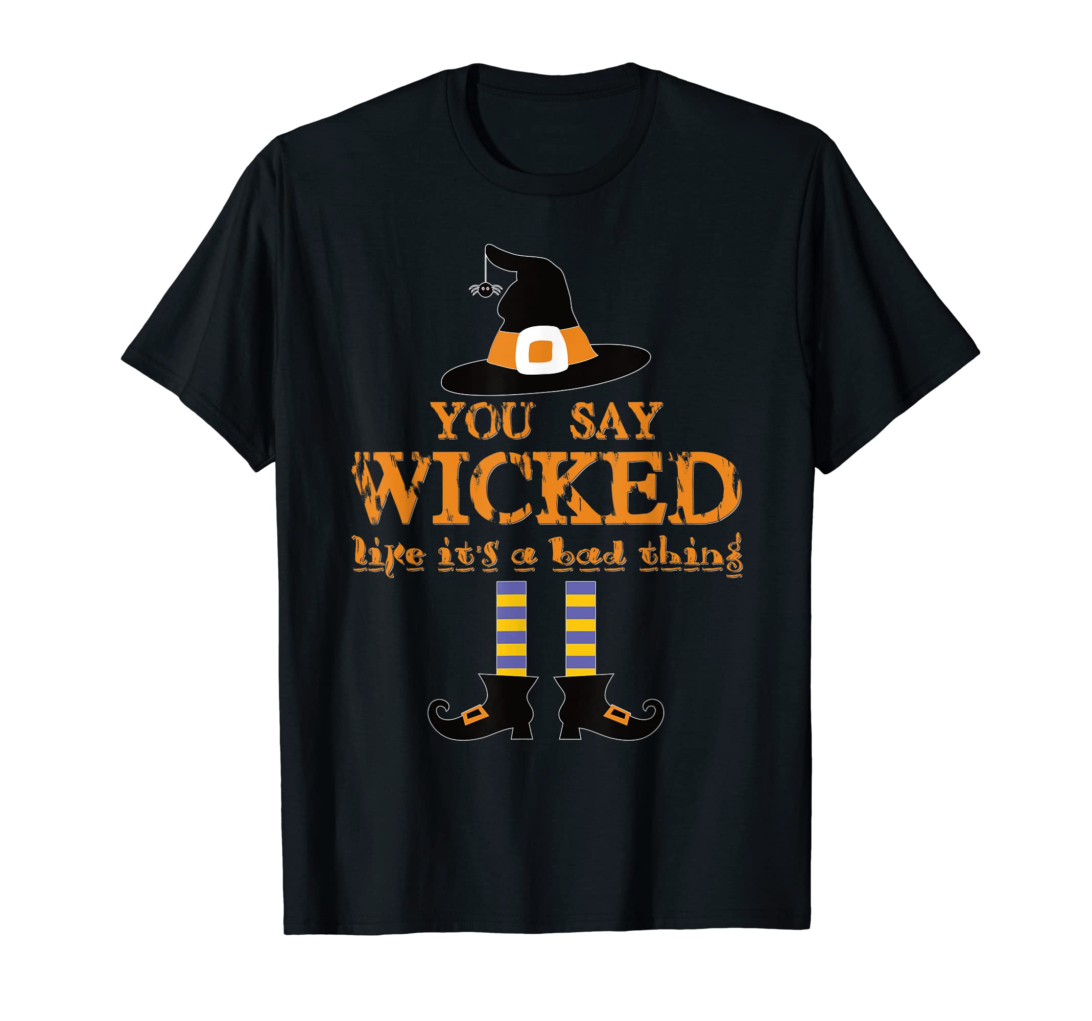 You Say Wicked Like It's A Bad Thing Funny T-Shirt T-Shirt