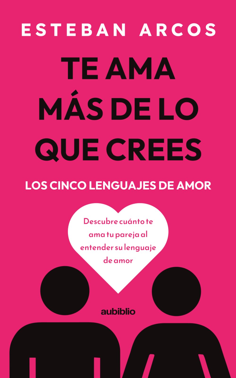 Te ama más de lo que crees (Los cinco lenguajes de amor): Descubre cuánto te ama tu pareja al entender su lenguaje de amor