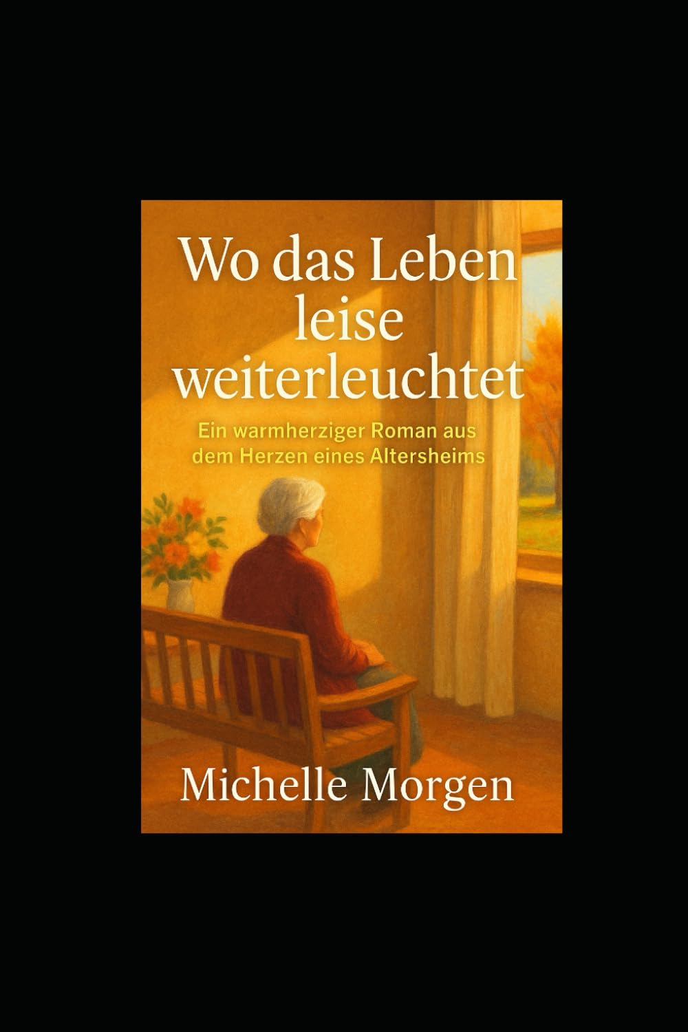 Wo das Leben leise weiterleuchtet: Ein warmherziger Roman aus dem Herzen eines Altersheims