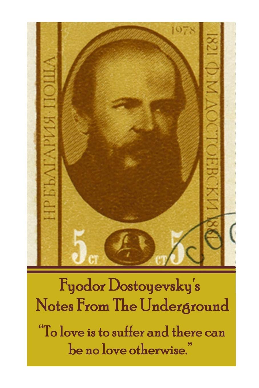 Fyodor Dostoyevsky's Notes From The Underground: "To love is to suffer and there can be no love otherwise."
