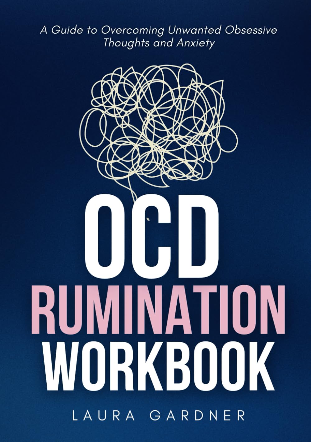 OCD Rumination Workbook: Effective Exercises for Overcoming Unwanted Obsessive Thoughts and Anxiety