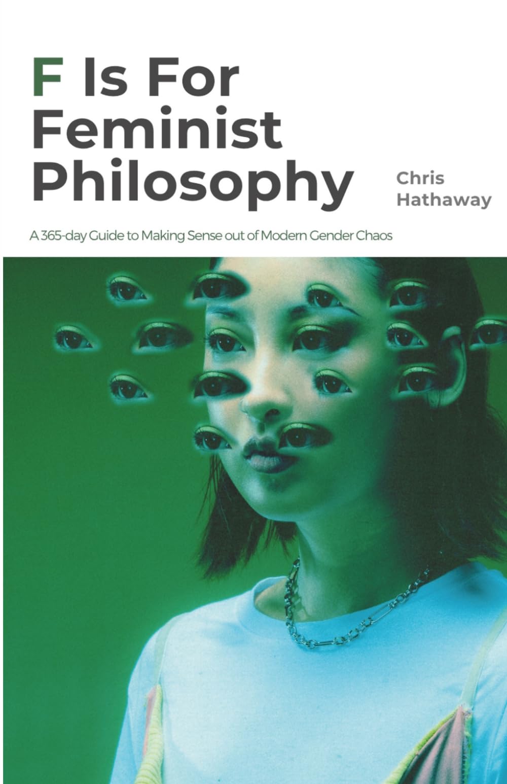 F is For Feminist Philosophy: A 365-day Guide to Making Sense out of Modern Gender Chaos (Philosophy Lane: Your Daily Guide to Timeless Wisdom)