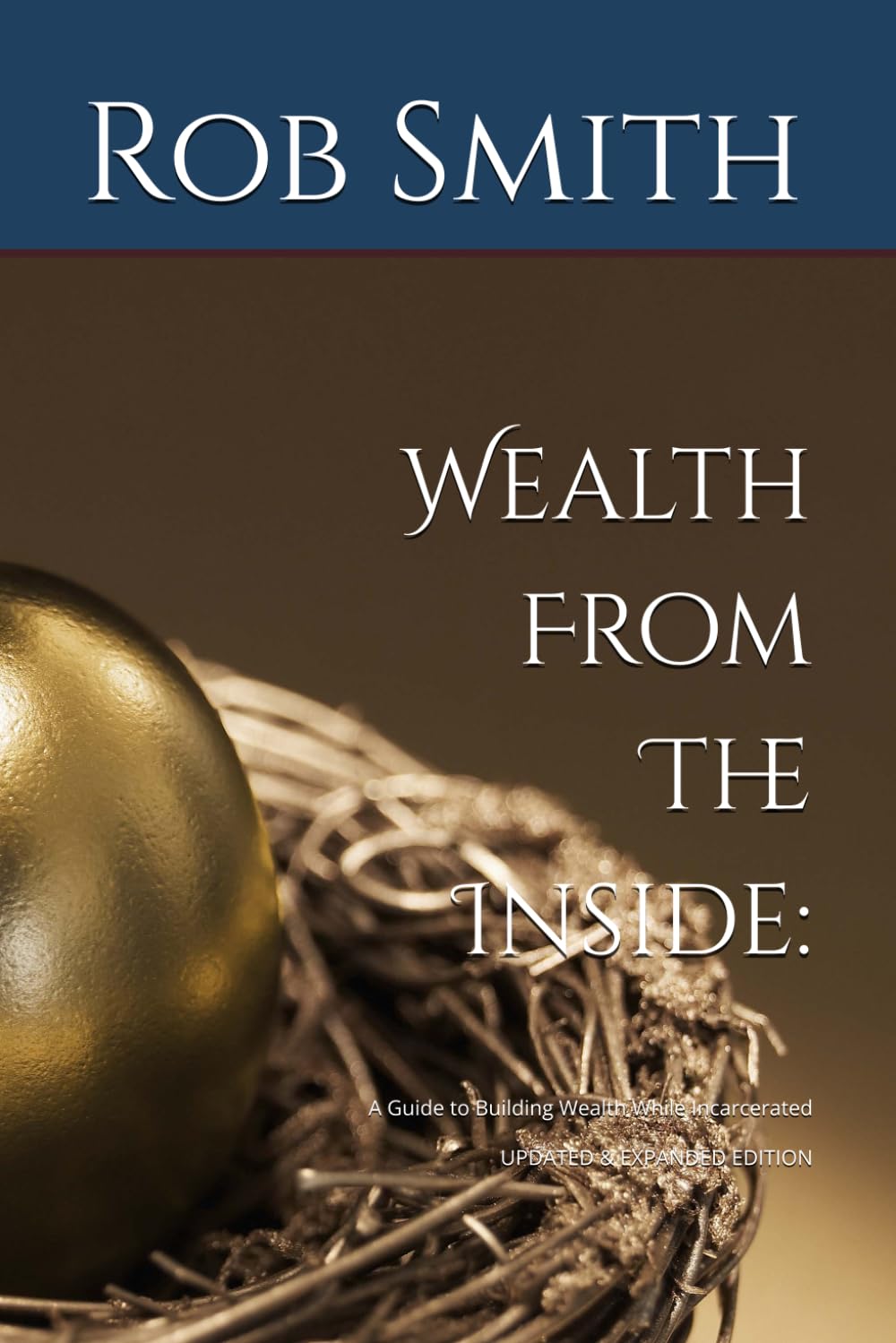 Wealth from the Inside: A Guide to Building Wealth While Incarcerated