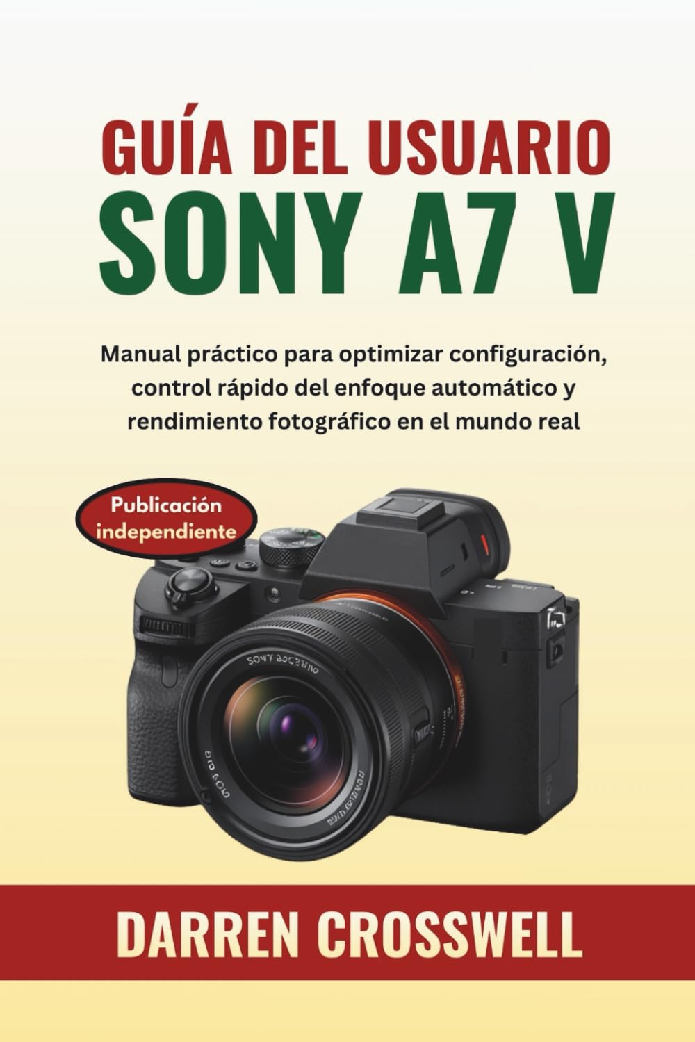 Guía del usuario Sony A7 V: Manual práctico para optimizar configuración, control rápido del enfoque automático y rendimiento fotográfico en el mundo real
