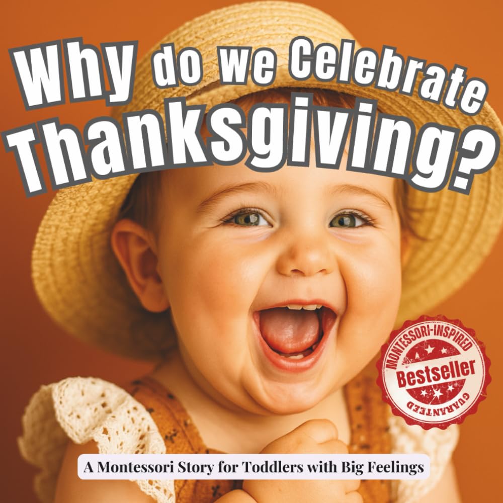Why Do We Celebrate Thanksgiving?: A Montessori-Inspired Story of Gratitude, Family, and Calm Thanksgiving Traditions (Little Traditions, Big Meanings)