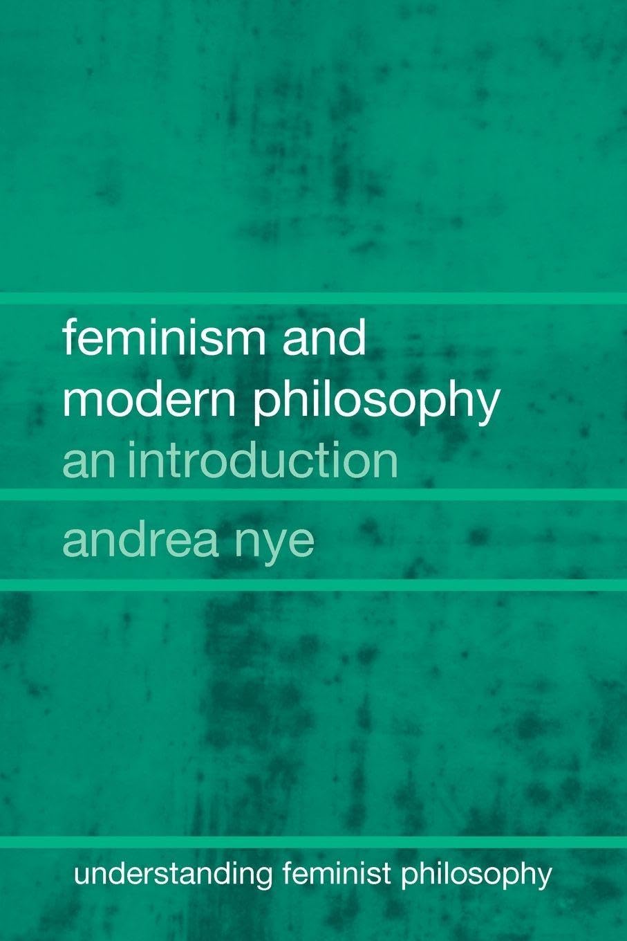 Feminism and Modern Philosophy: An introduction (Understanding Feminist Philosophy)