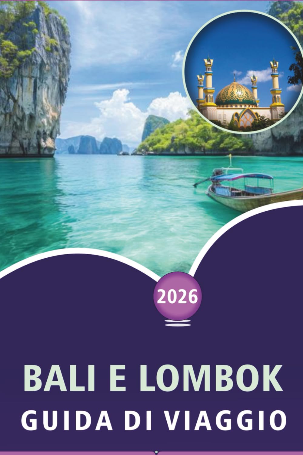 BALI E LOMBOK GUIDA DI VIAGGIO 2026: Scopri spiagge incontaminate, attrazioni, templi, avventure all'aperto, itinerari dettagliati, cucina locale e avventure indimenticabili in Indonesia.