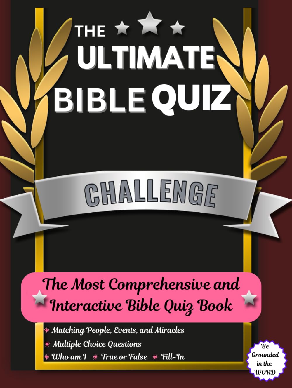 THE ULTIMATE BIBLE QUIZ CHALLENGE: THE MOST COMPREHENSIVE INTERACTIVE BIBLE QUIZ BOOK - Who am I | Fill-In | True or False | Matching People, Events, and Miracles | MCQ (The True WORD For Freedom)