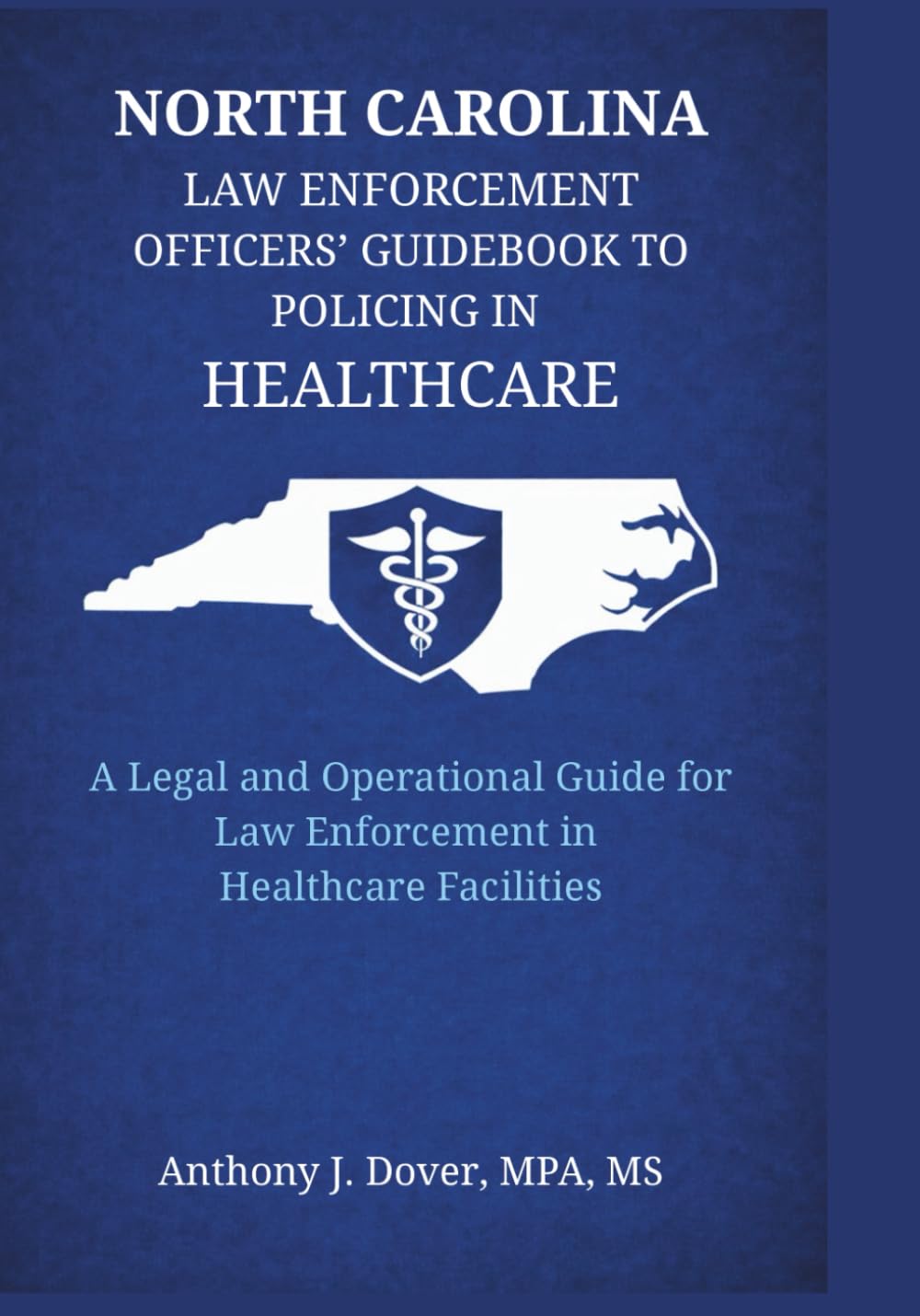 North Carolina Law Enforcement Officers' Guidebook to Policing in Healthcare: A Legal and Operational Guide for Law Enforcement in Healthcare Facilities