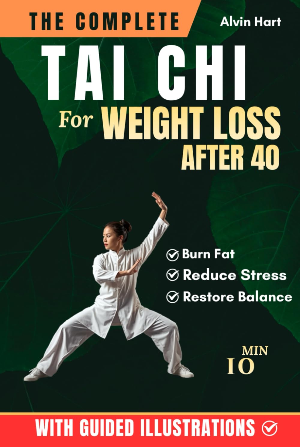 THE COMPLETE TAI CHI FOR WEIGHT LOSS AFTER 40: Transform Your Body in 28 Days With The Fully Illustrated Guide to Burn Fat, Reduce Stress, and Restore ... Daily Practice (The Complete Tai Chi Series)