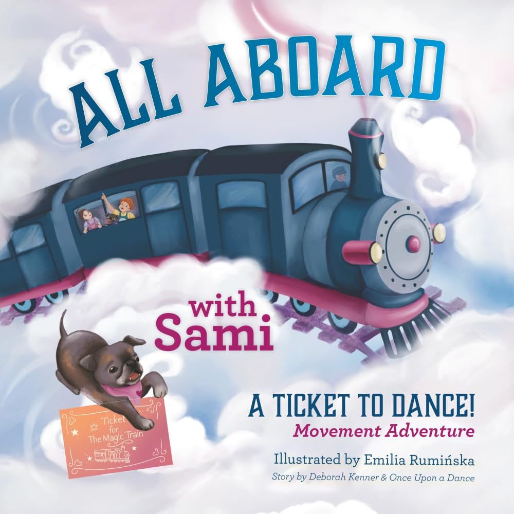 All Aboard with Sami: A Ticket to Dance! Movement Adventure (A Ticket to Dance! Magic Train Movement Adventures • Ages 3–6)