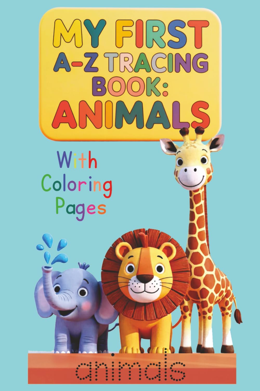 My First A–Z Tracing Book: Animals with Coloring Pages: Learn the Alphabet with Tracing Pages and Cute Animal Coloring (My First A–Z Tracing and Coloring Series)