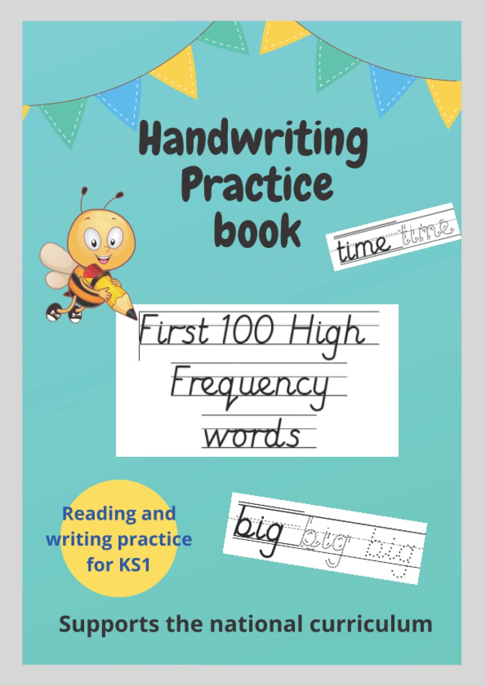 High Frequency Words KS1 Handwriting Practice Workbook: First 100 High Frequency Words of the National Curriculum. Cursive handwriting practice book.