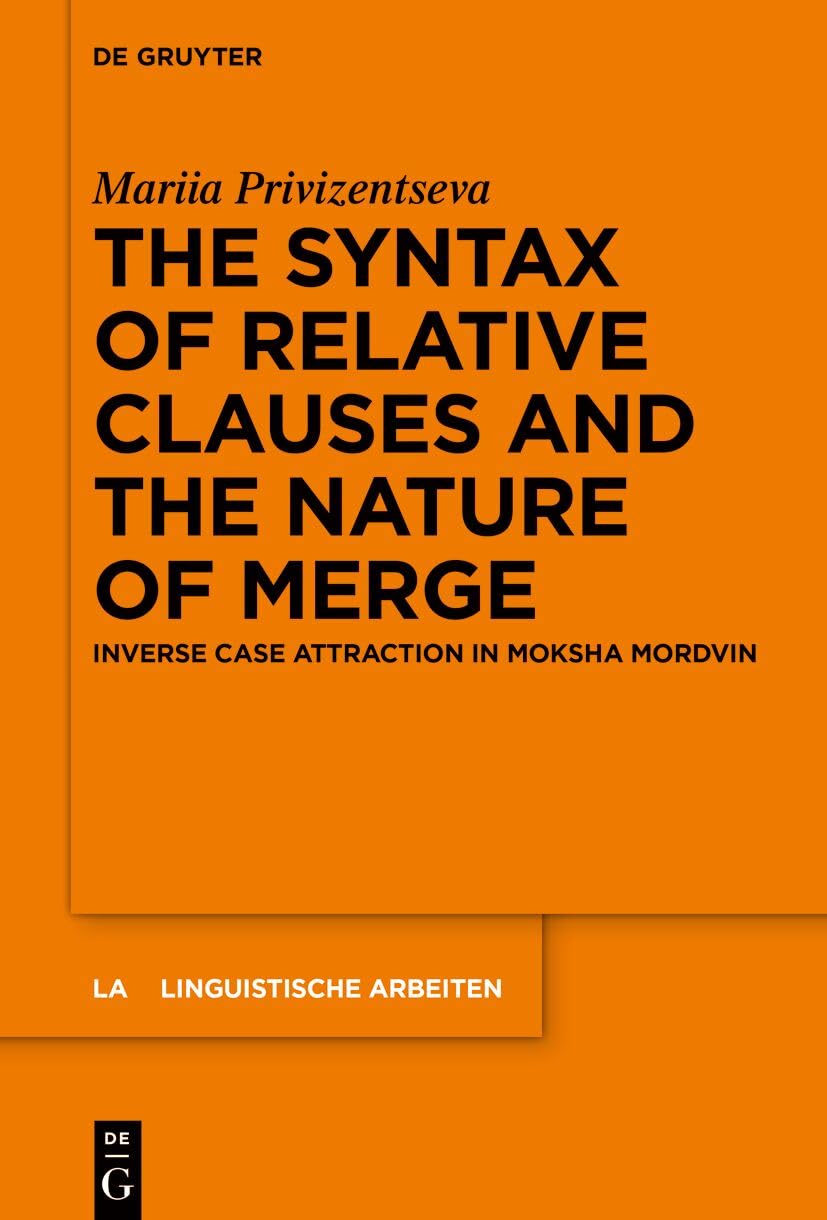 The Syntax of Relative Clauses and the Nature of Merge: Inverse Case Attraction in Moksha Mordvin (Linguistische Arbeiten, 593)