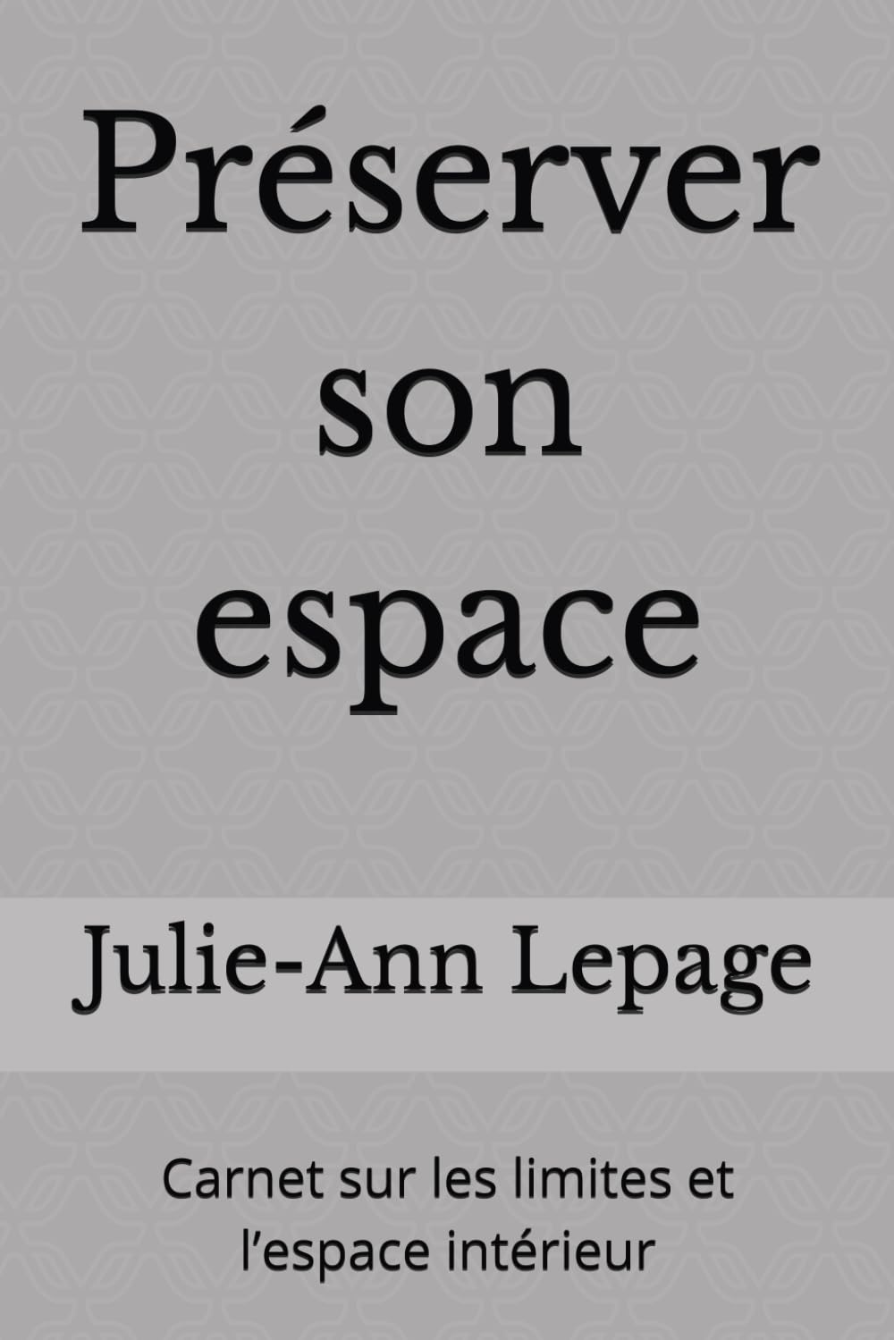 Préserver son espace: Carnet sur les limites et l’espace intérieur