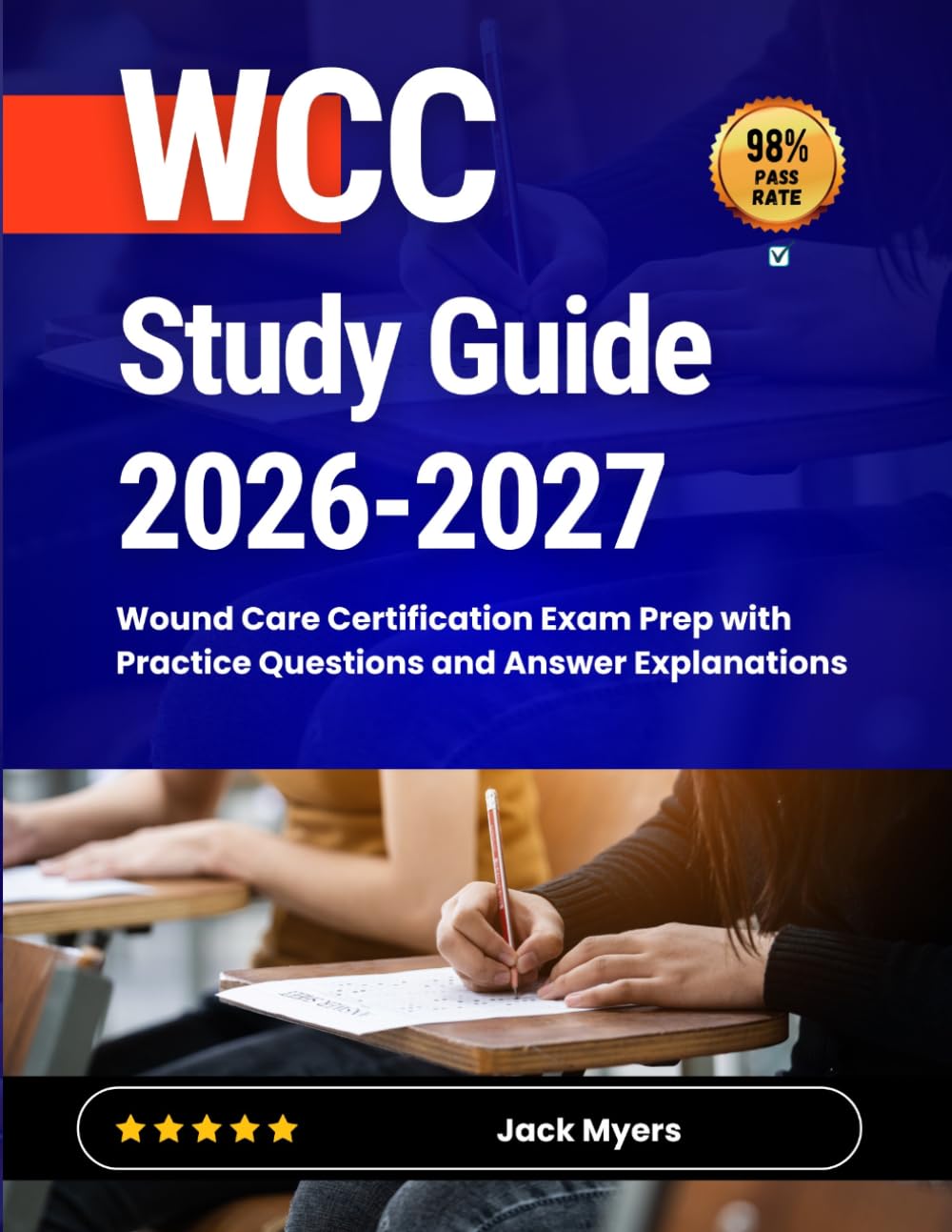 WCC Study Guide 2026-2027: Wound Care Certification Exam Prep with Practice Questions and Answer Explanations