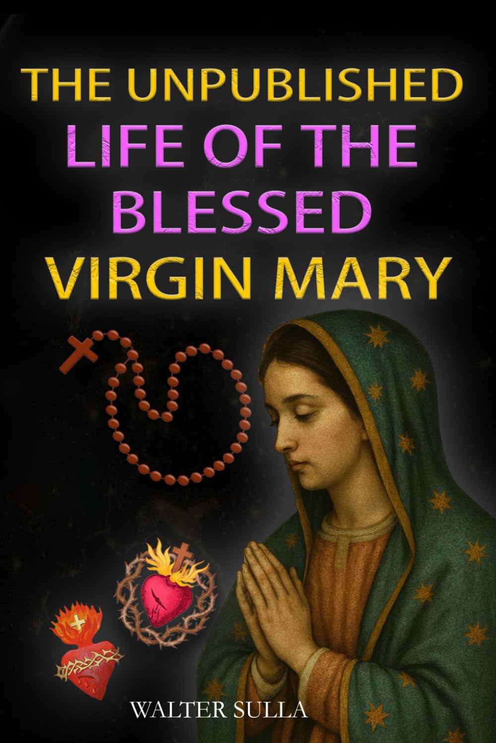 The Unpublished Life of the Blessed Virgin Mary: In the Divine Will, revealed to Luisa Piccarreta and Maria Valtorta in light of future times and the new era of peace.