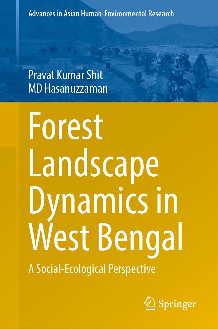 Forest Landscape Dynamics in West Bengal: A Social-Ecological Perspective (Advances in Asian Human-Environmental Research)