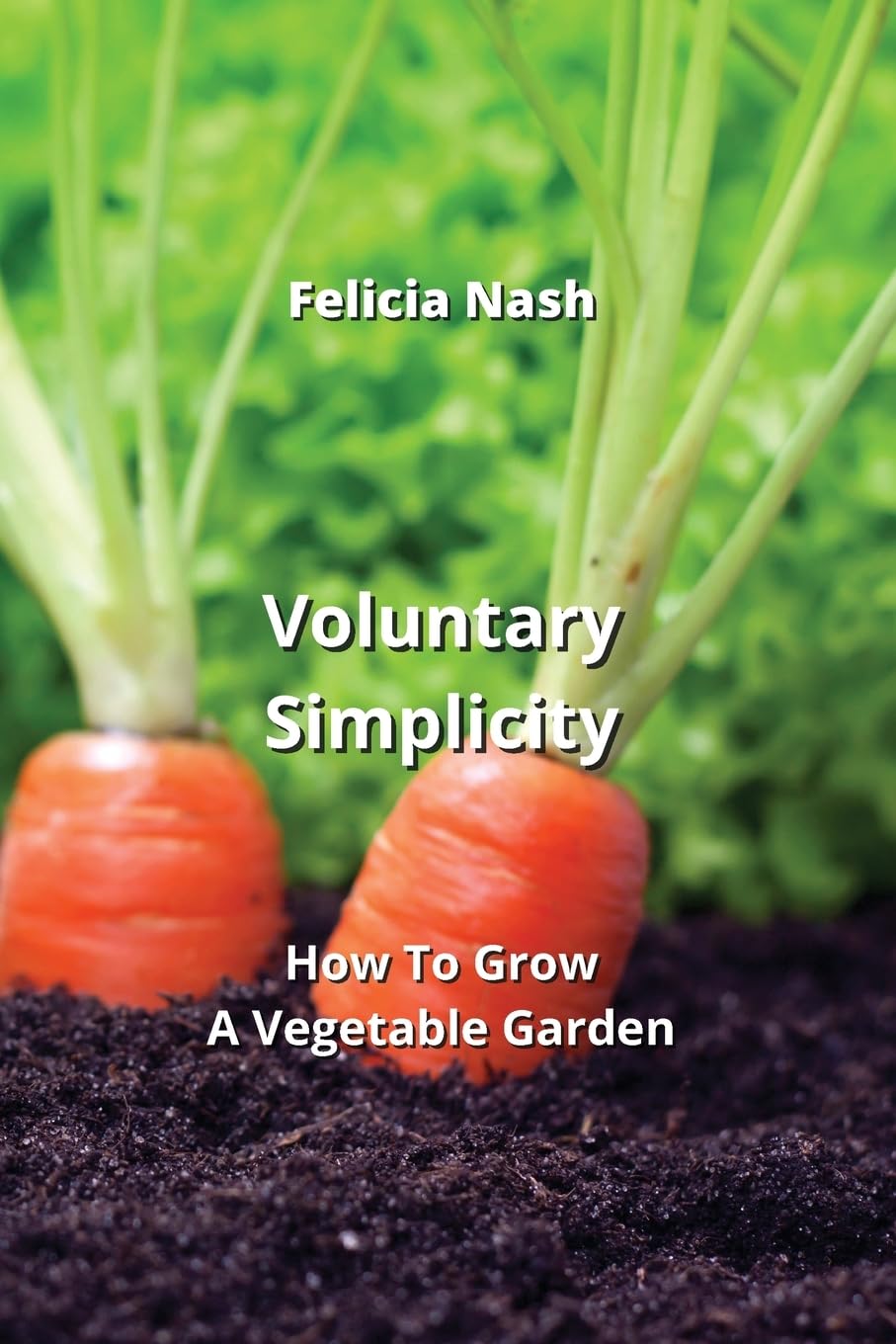 Voluntary Simplicity: How To Grow A Vegetable Garden