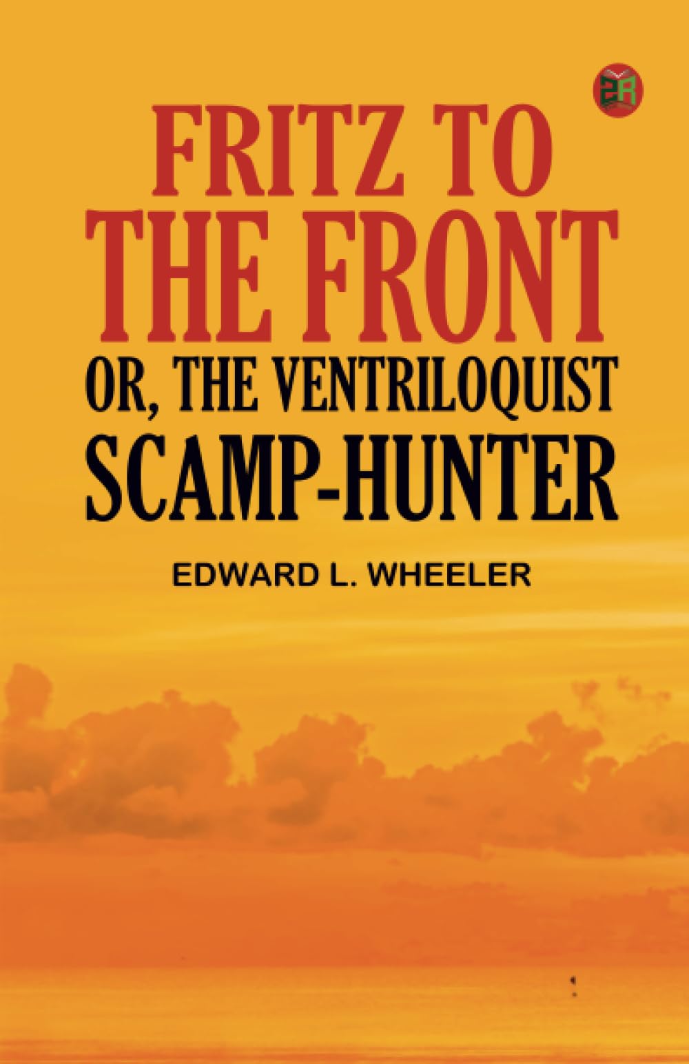 Fritz to the Front, or, the Ventriloquist Scamp-Hunter