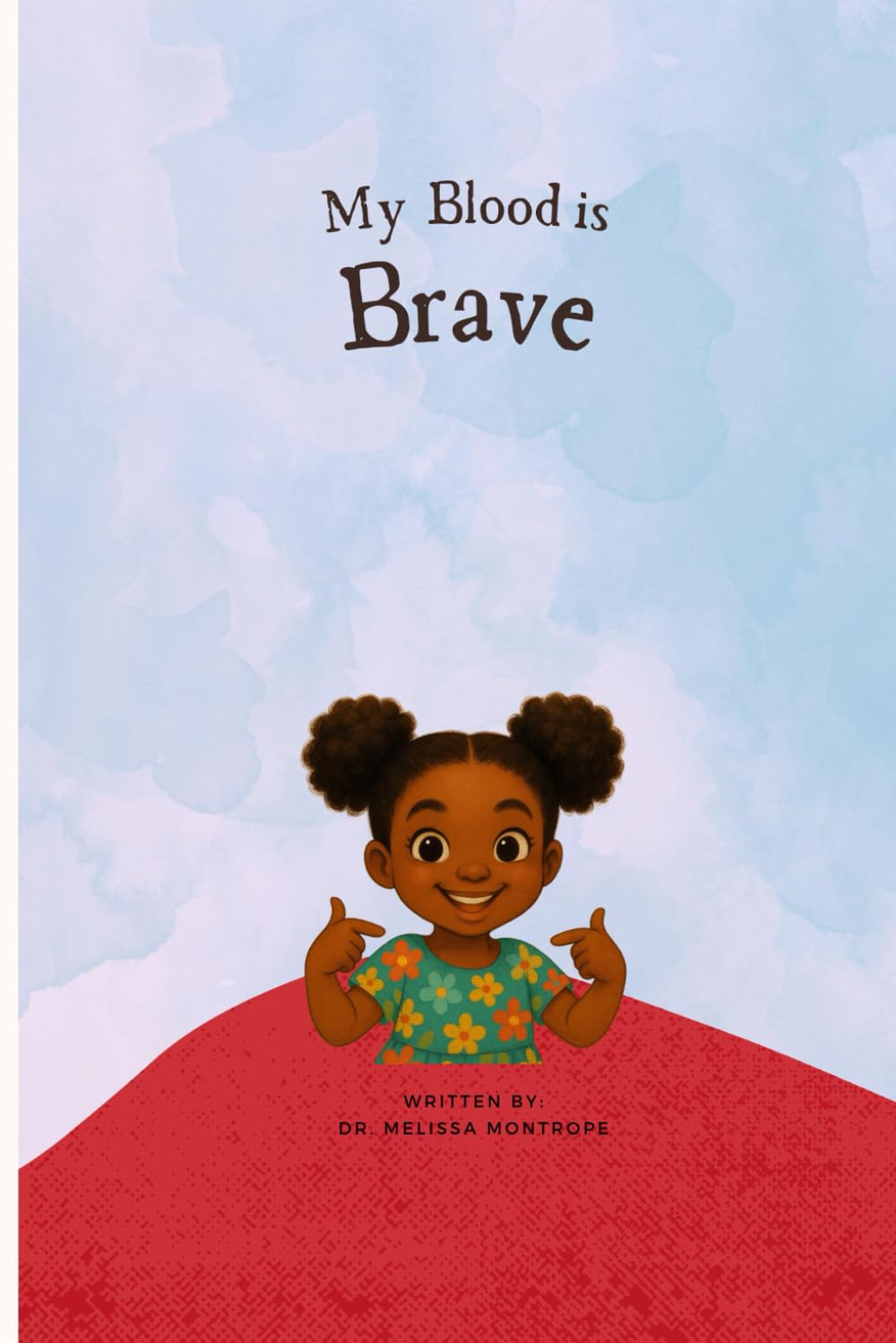 My Blood Is Brave: A Children’s Book About Sickle Cell, Bravery, and Belonging