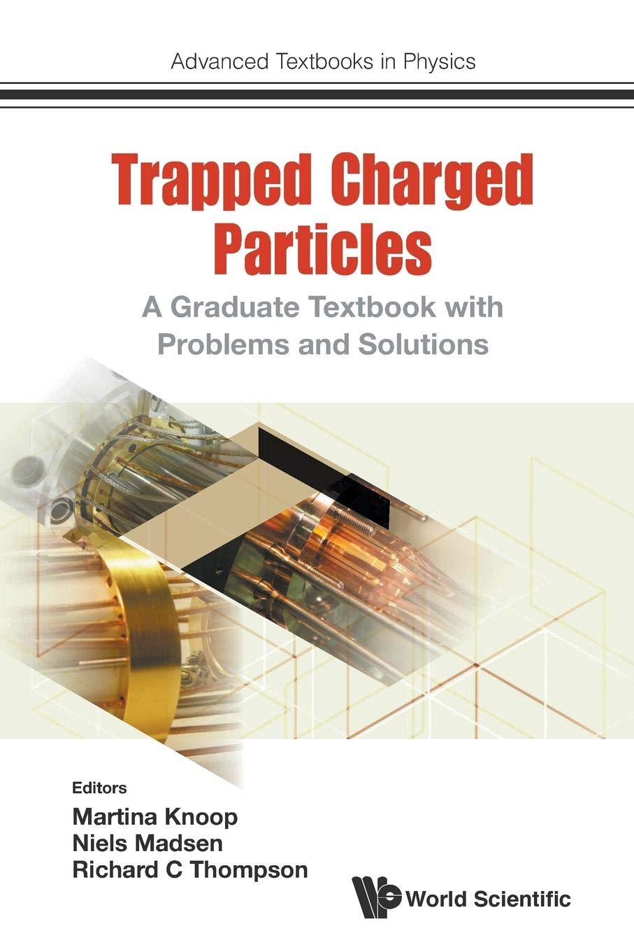 TRAPPED CHARGED PARTICLES: A GRADUATE TEXTBOOK WITH PROBLEMS AND SOLUTIONS (Advanced Textbooks in Physics)