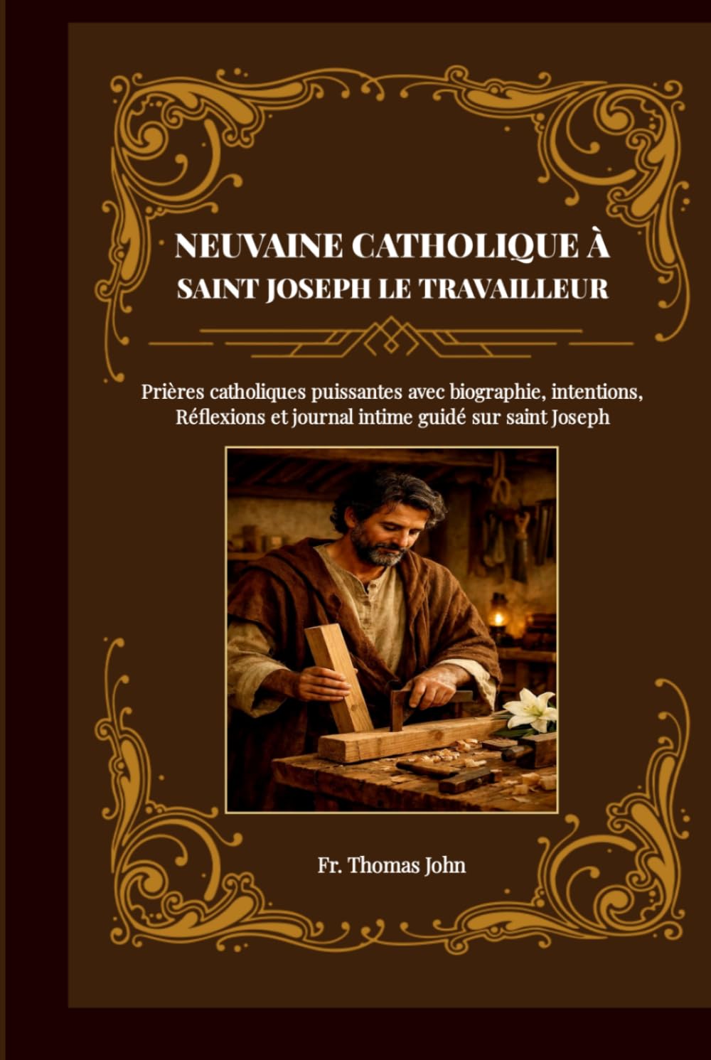 NEUVAINE CATHOLIQUE À SAINT JOSEPH LE TRAVAILLEUR: Prières catholiques puissantes avec biographie, intentions, Réflexions et journal intime guidé sur saint Joseph