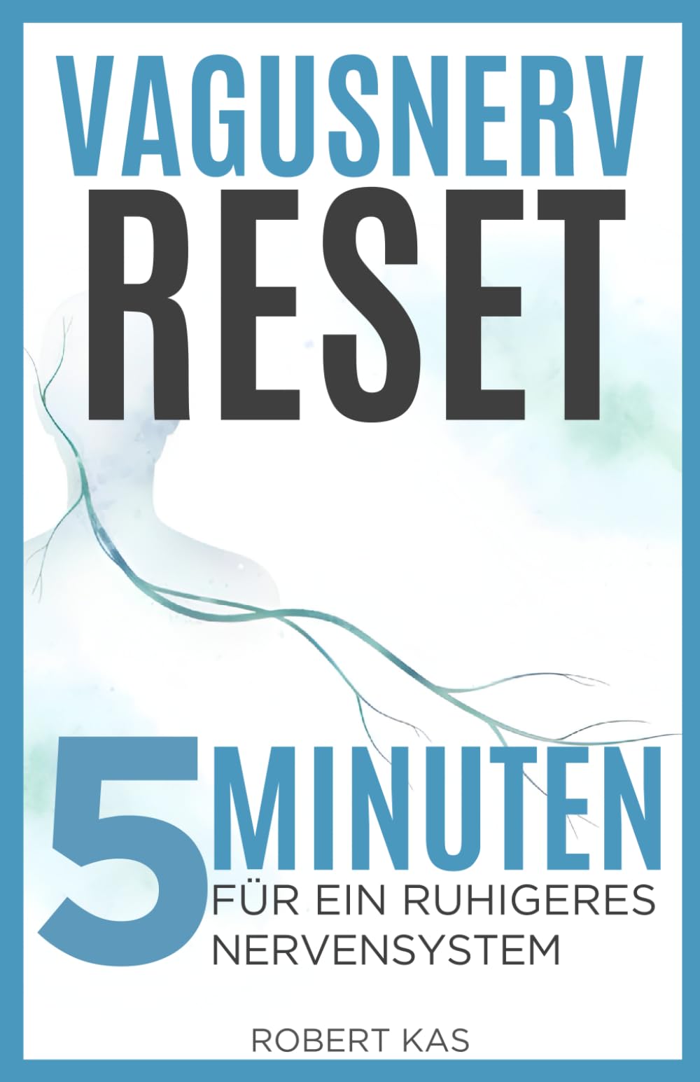 Vagusnerv-Reset: 5-minütige tägliche Übungen zur Beruhigung des Nervensystems, zur Reduzierung von Angst, Stress und Überforderung