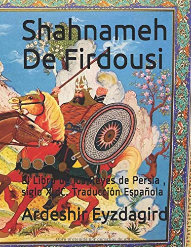 Shahnameh De Firdousi: El Libro de los Reyes de Persia , siglo X dC. TraducciÃ³n EspaÃ±ola (Spanish Edition)