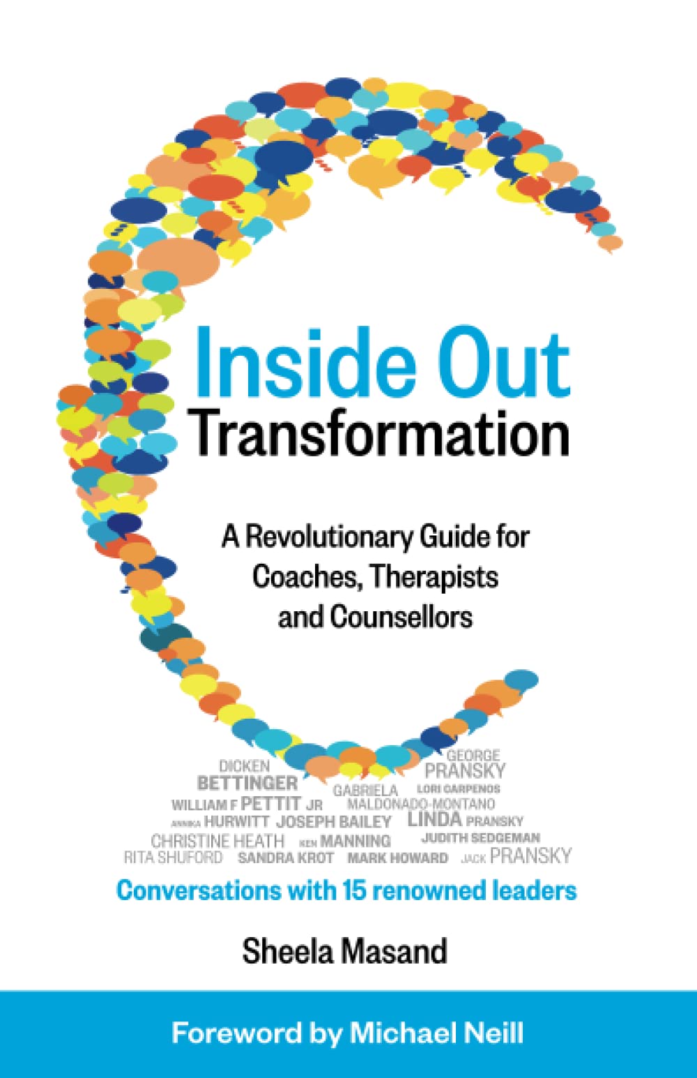 Inside Out Transformation: A Revolutionary Guide for Coaches, Therapists and Counsellors. Conversations with 15 Renowned Leaders