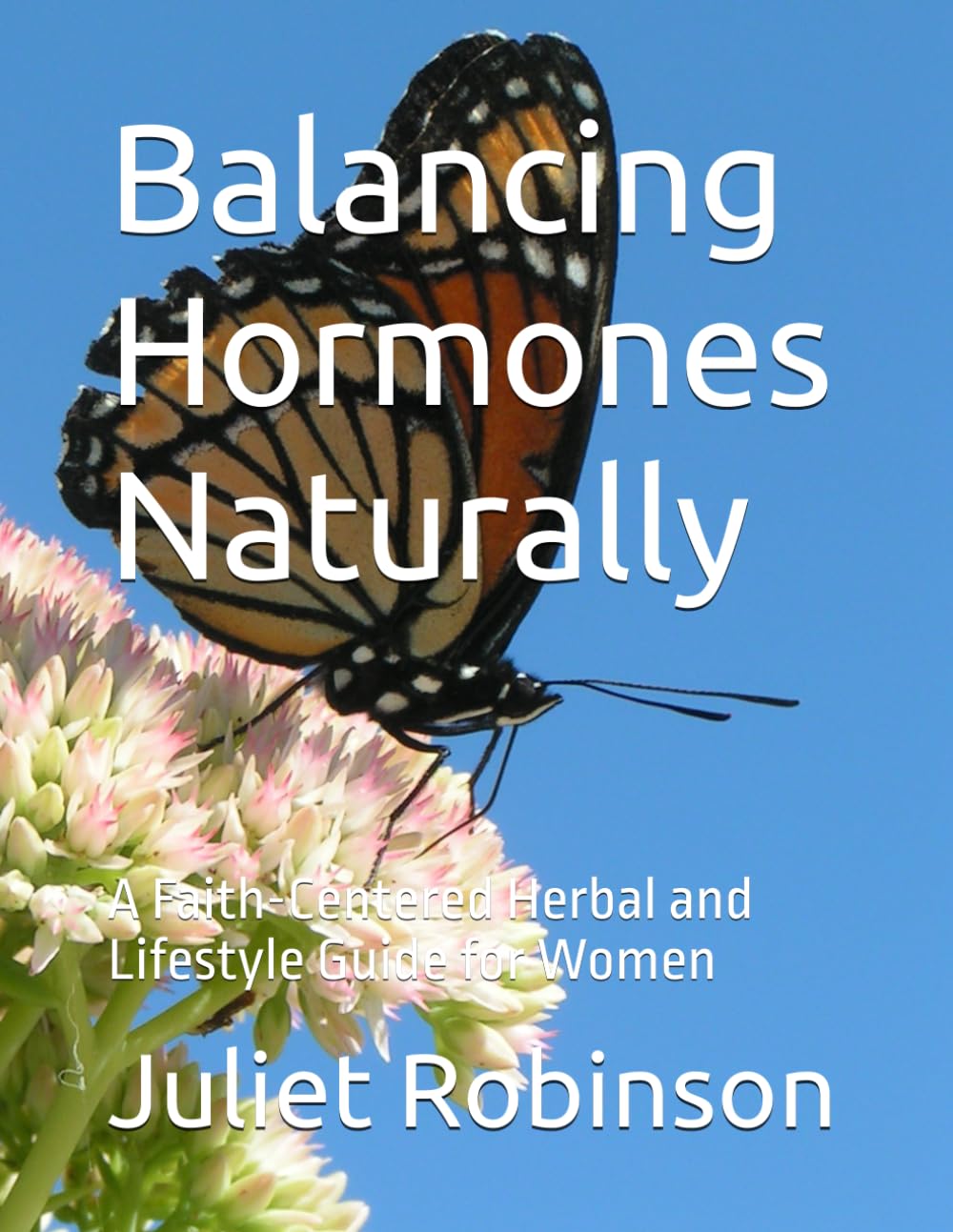 Balancing Hormones Naturally: A Faith-Centered Herbal and Lifestyle Guide for Women