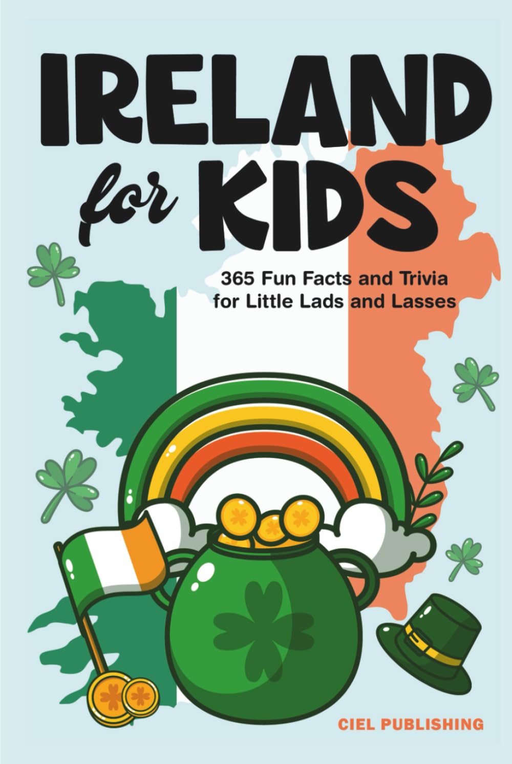 Ireland for Kids: 365 Fun Facts and Trivia for Little Lads and Lasses: Irish Kids Books on Ireland