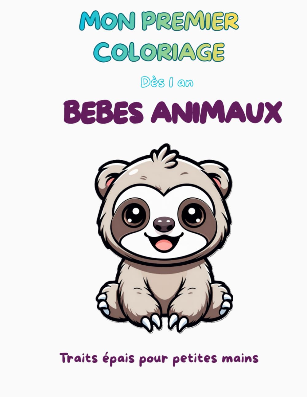 Mon premier livre de coloriage: Animaux bébés trop mignons- gros traits faciles à colorier