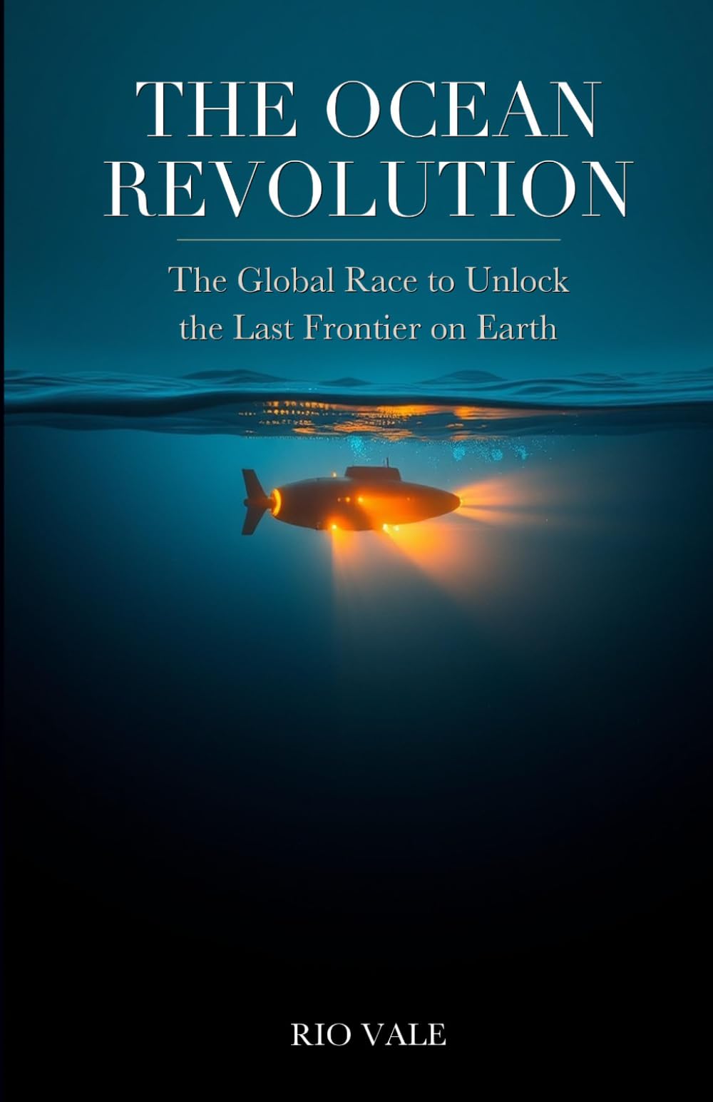 The Ocean Revolution: The Global Race to Unlock the Last Frontier on Earth