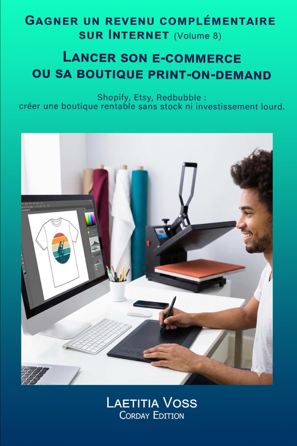 Lancer son e-commerce ou sa boutique print-on-demand: Shopify, Etsy, Redbubble : créer une boutique rentable sans stock ni investissement lourd. (Gagner un revenu complémentaire sur internet)