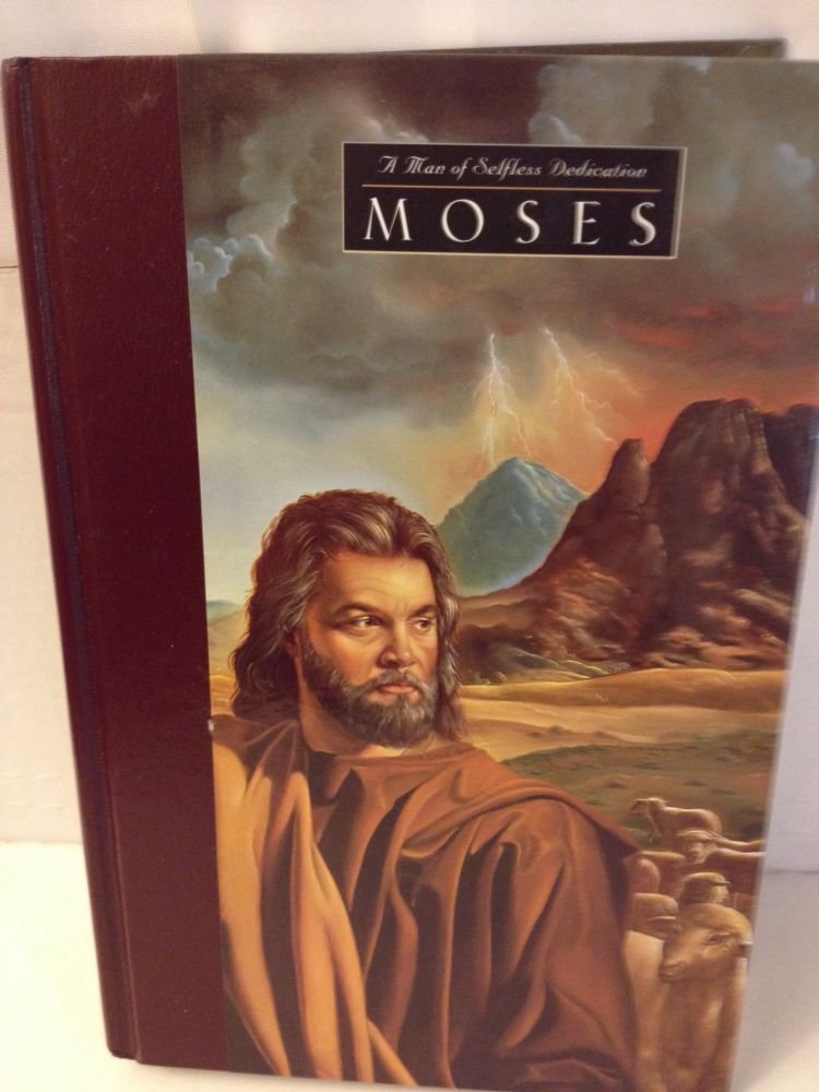 Moses: A Man of Selfless Dedication (Great Lives from God's Word, Volume 4)